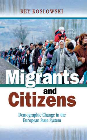 Migrants and Citizens – Demographic Change in the European State System de Rey Koslowski