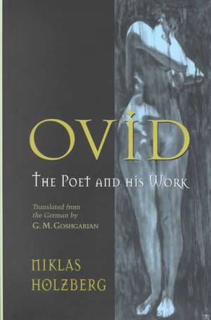 Ovid – The Poet and His Work de Niklas Holzberg