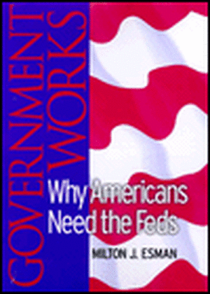 Government Works – Why Americans Need the Feds de Milton J. Esman