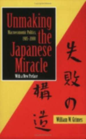 Unmaking the Japanese Miracle – Macroeconomic Politics, 1985–2000 de William M. Grimes