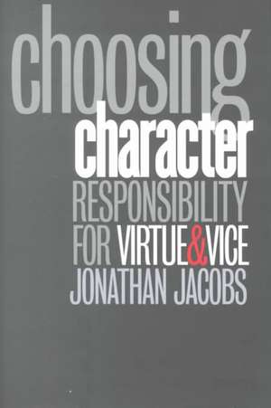 Choosing Character – Responsibility for Virtue and Vice de Jonathan Jacobs