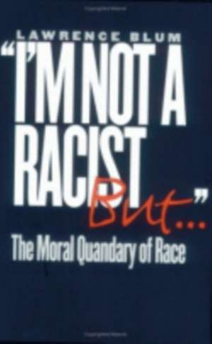 "I`m Not a Racist, But..." – The Moral Quandary of Race de Lawrence Blum