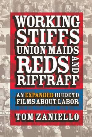 Working Stiffs, Union Maids, Reds, and Riffraff – An Expanded Guide to Films about Labor de Tom Zaniello