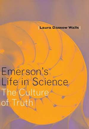 Emerson`s Life in Science – The Culture of Truth de Laura Dassow Walls