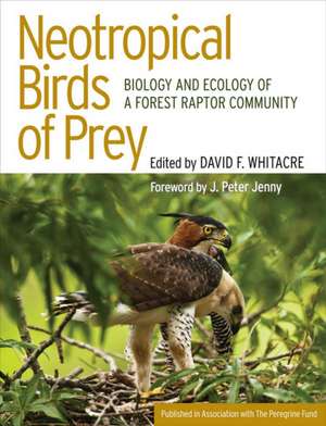 Neotropical Birds of Prey – Biology and Ecology of a Forest Raptor Community de David Whitacre