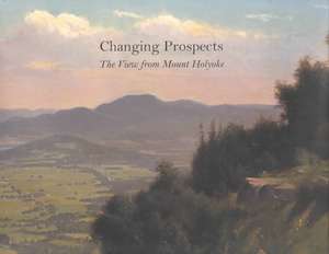 Changing Prospects – The View from Mount Holyoke de Marianne Doezema