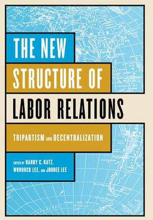 The New Structure of Labor Relations – Tripartism and Decentralization de Harry C. Katz