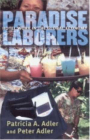 Paradise Laborers – Hotel Work in the Global Economy de Patricia A. Adler