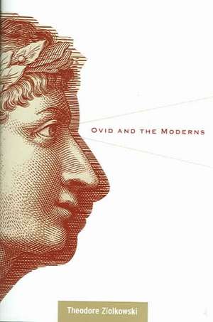 Ovid and the Moderns de Theodore Ziolkowski