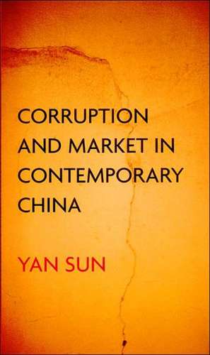 Corruption and Market in Contemporary China de Yan Sun