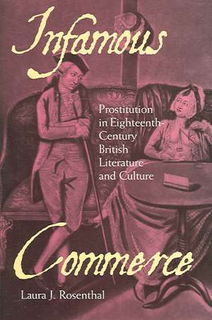 Infamous Commerce – Prostitution in Eighteenth–Century British Literature and Culture de Laura J. Rosenthal