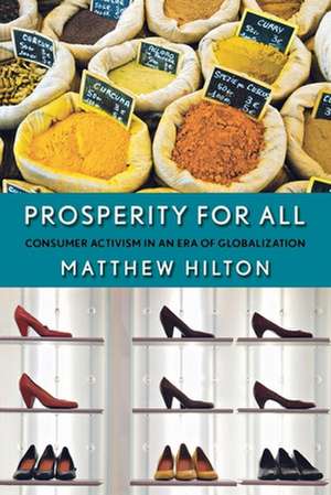 Prosperity for All – Consumer Activism in an Era of Globalization de Matthew Hilton