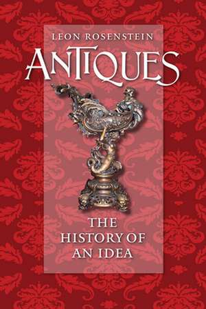 Antiques – The History of an Idea de Leon Rosenstein