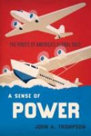 A Sense of Power – The Roots of America`s Global Role de John A. Thompson