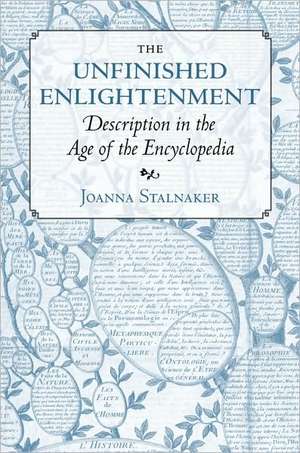 The Unfinished Enlightenment – Description in the Age of the Encyclopedia de Joanna Stalnaker