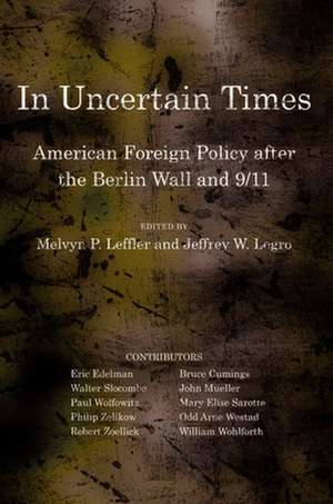 In Uncertain Times – American Foreign Policy after the Berlin Wall and 9/11 de Melvyn P. Leffler