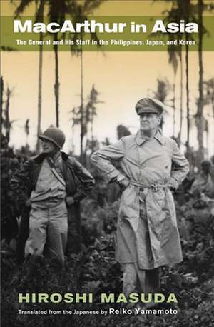 MacArthur in Asia – The General and His Staff in the Philippines, Japan, and Korea de Hiroshi Masuda