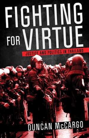 Fighting for Virtue – Justice and Politics in Thailand de Duncan Mccargo