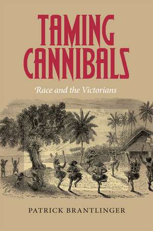 Taming Cannibals – Race and the Victorians de Patrick Brantlinger