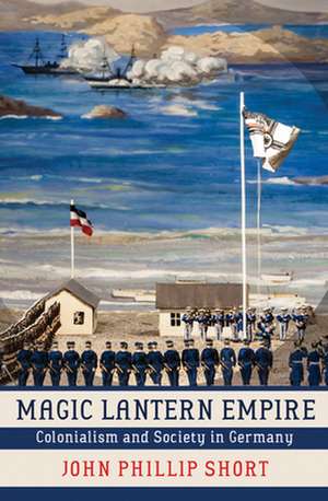 Magic Lantern Empire – Colonialism and Society in Germany de John Phillip Short