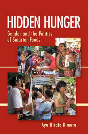 Hidden Hunger – Gender and the Politics of Smarter Foods de Aya Hirata Kimura