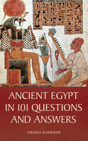 Ancient Egypt in 101 Questions and Answers de Thomas Schneider