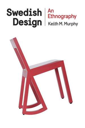 Swedish Design – An Ethnography de Keith M. Murphy