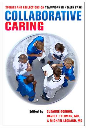 Collaborative Caring – Stories and Reflections on Teamwork in Health Care de Suzanne Gordon