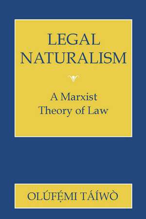 Legal Naturalism – A Marxist Theory of Law de Olufemi Taiwo