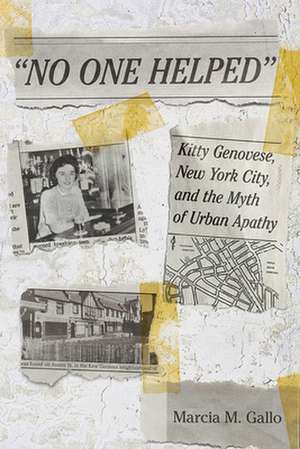 "No One Helped" – Kitty Genovese, New York City, and the Myth of Urban Apathy de Marcia M. Gallo