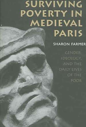 Surviving Poverty in Medieval Paris – Gender, Ideology, and the Daily Lives of the Poor de Sharon Farmer