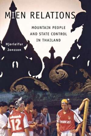 Mien Relations – Mountain People and State Control in Thailand de Hjorleifur Jonsson