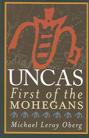 Uncas – First of the Mohegans de Michael Leroy Oberg