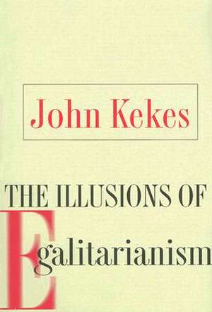 The Illusions of Egalitarianism de John Kekes