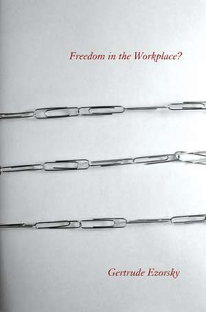 Freedom in the Workplace? de Gertrude Ezorsky