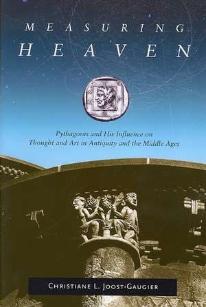 Measuring Heaven – Pythagoras and His Influence on Thought and Art in Antiquity and the Middle Ages de Christiane L. Joost–gaugier