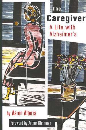 The Caregiver – A Life with Alzheimer`s de Aaron Alterra