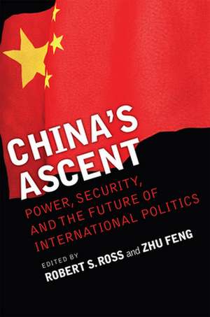 China`s Ascent – Power, Security, and the Future of International Politics de Robert S. Ross