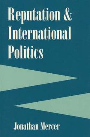 Reputation and International Politics de Jonathan Mercer