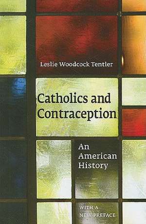 Catholics and Contraception – An American History de Leslie Woodcock Tentler