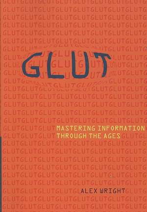 Glut – Mastering Information through the Ages de Alex Wright