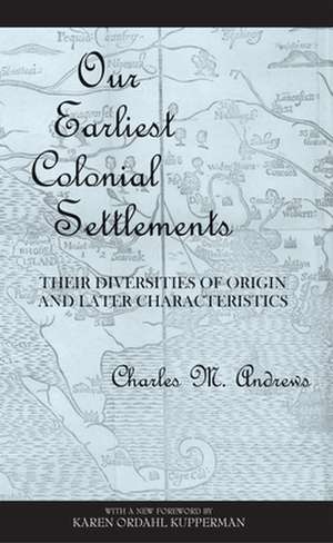 Our Earliest Colonial Settlements – Their Diversities of Origin and Later Characteristics de Charles Mclean Andrews