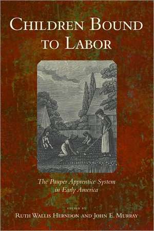 Children Bound to Labor – The Pauper Apprentice System in Early America de Ruth Wallis Herndon