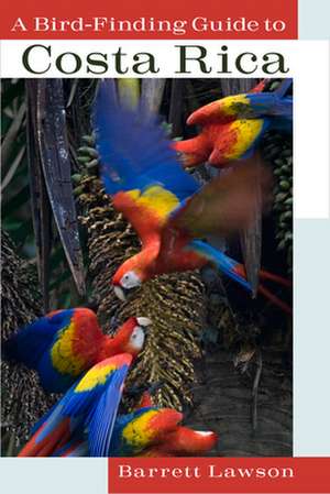 A Bird–Finding Guide to Costa Rica de Barrett Lawson