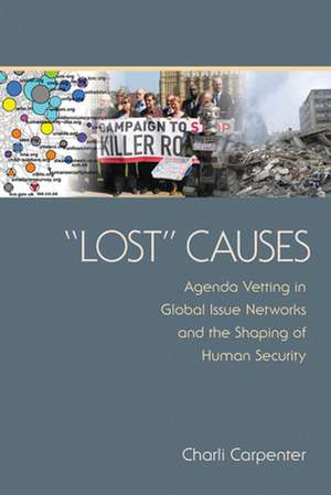 "Lost" Causes – Agenda Vetting in Global Issue Networks and the Shaping of Human Security de Charli Carpenter