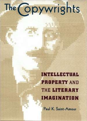 The Copywrights – Intellectual Property and the Literary Imagination de Paul K. Saint–amour