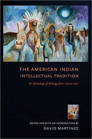 The American Indian Intellectual Tradition – An Anthology of Writings from 1772 to 1972 de David Martínez