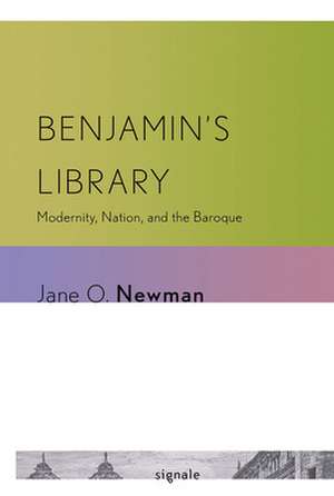 Benjamin`s Library – Modernity, Nation, and the Baroque de Jane O. Newman