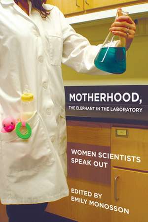 Motherhood, the Elephant in the Laboratory – Women Scientists Speak Out de Emily Monosson