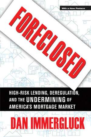 Foreclosed – High–Risk Lending, Deregulation, and the Undermining of America`s Mortgage Market de Daniel Immergluck